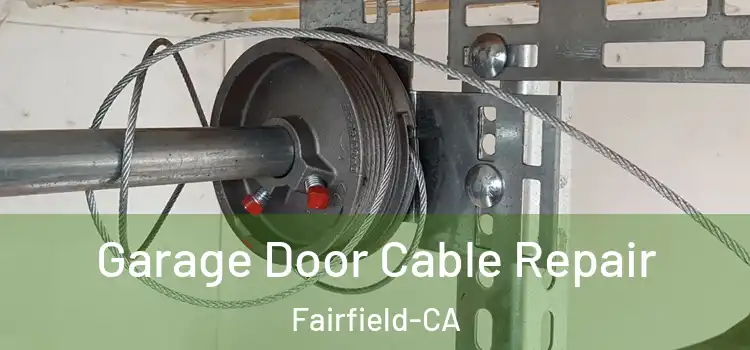  Garage Door Cable Repair Fairfield-CA