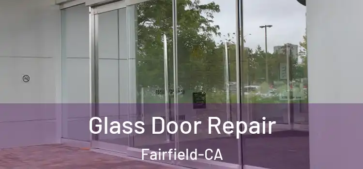  Glass Door Repair Fairfield-CA